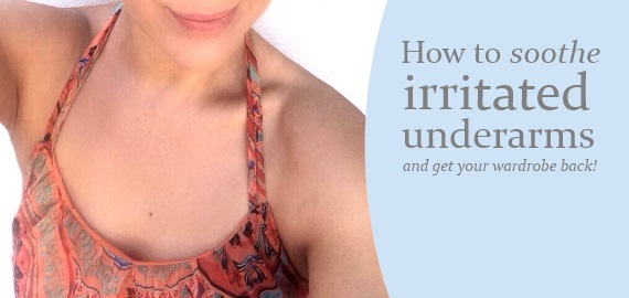 How to soothe irritated underarms and get your wardrobe back